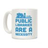 Public Libraries Are A Necessity Coffee Mug