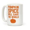 Pumpkin Spice Will Save The World Coffee Mug