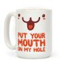 Put Your Mouth on My Hole Coffee Mug
