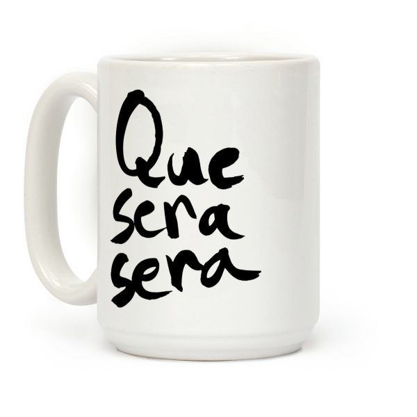 Que Sera Sera Coffee Mug