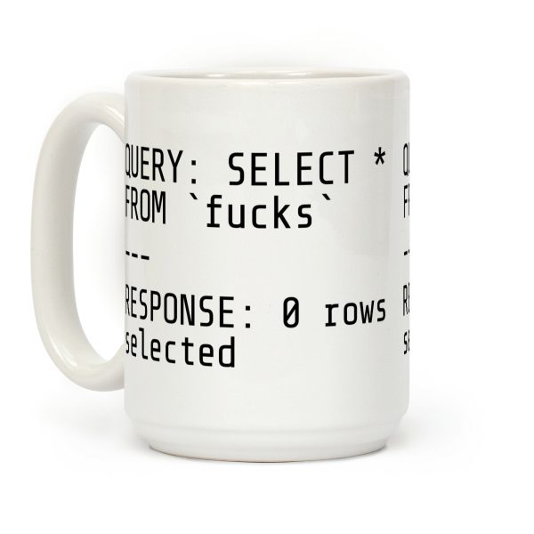QUERY: SELECT* FROM 'F***s' -- RESPONSE: 0 rows selected Coffee Mug