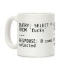 QUERY: SELECT* FROM 'F***s' -- RESPONSE: 0 rows selected Coffee Mug