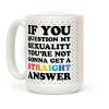 Question My Sexuality Coffee Mug