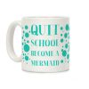 Quit School Become A Mermaid Coffee Mug