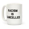 Racism Is Cancelled Coffee Mug