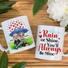 Rain Or Shine You Always Be Mine Personalized White Mug