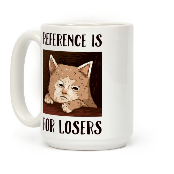 Reference Is For Losers Coffee Mug