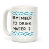 Remember To Drink Water Coffee Mug