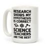 Research Shows My Hypothesis Is Correct Science Teachers Are The Best Coffee Mug