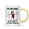 Retired I Don't Want To I Don't Have To Personalized Mug, Funny Retirement Gift For Colleagues, Mom, Dad