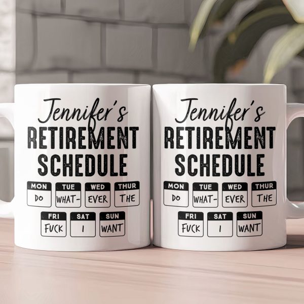 Retirement Schedule Do What Ever The Fck I Want - Personalized Mug