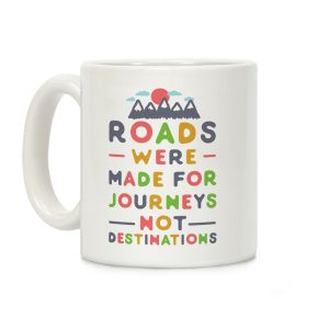 Roads Were Made For Journeys Coffee Mug