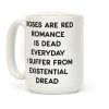 Rose Are Red, Romance Is Dead, Everyday I Suffer From Existential Dread Coffee Mug