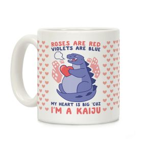 Roses are Red, Violets are Blue, My Heart is Big 'cuz I'm a Kaiju Coffee Mug