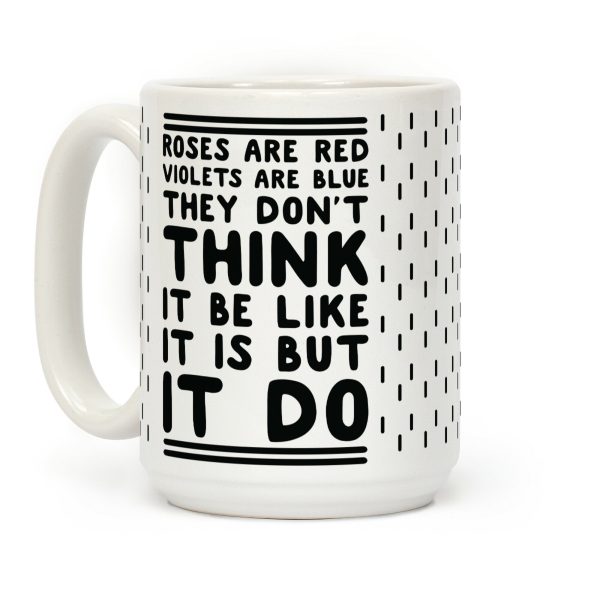 Roses are Red Violets are Blue They Don't Think it Be Like It Is But It Do Coffee Mug