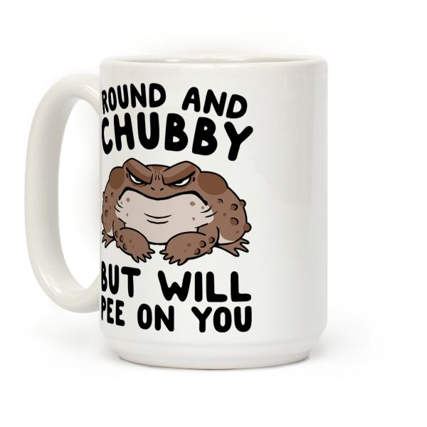Round And Chubby But Will Pee On You Coffee Mug