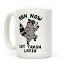 Run Now Eat Trash Later Coffee Mug