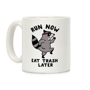 Run Now Eat Trash Later Coffee Mug