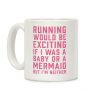 Running Would Be Exciting Coffee Mug