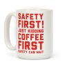 Safety First Coffee First Coffee Mug