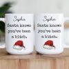 Santa Knows You'Ve Been A Bitch - Gifts For Wife, Gf, Friends Silly Gift - Personalized Mug