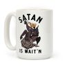 Satan Is Wait'n Coffee Mug