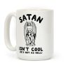 Satan Isn't Cool He's Hot as Hell Coffee Mug