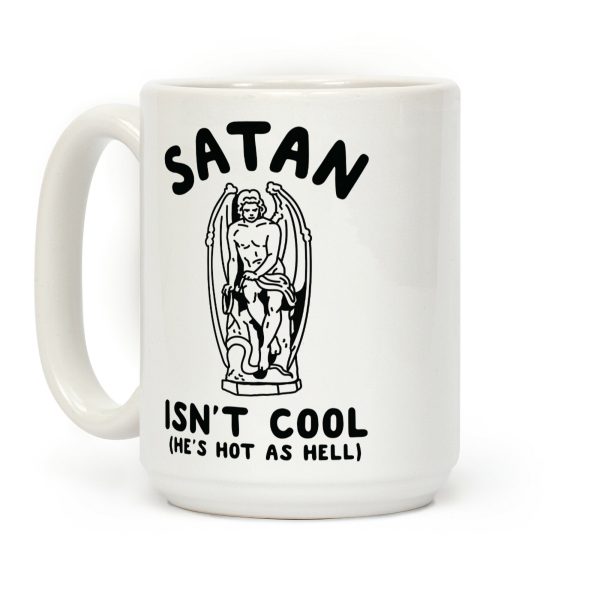 Satan Isn't Cool He's Hot as Hell Coffee Mug