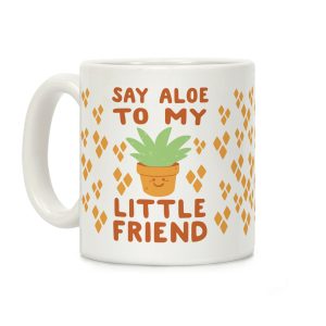 Say Aloe to my Little Friend Coffee Mug