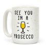 See You In A Prosecco Coffee Mug