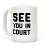 See You In Court Coffee Mug
