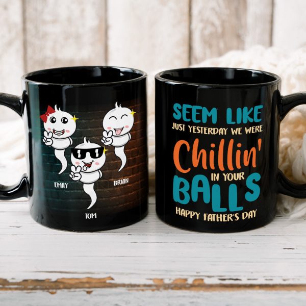 Seem Like Just Yesterday We Were Chillin' In Your Balls, Personalized Coffee Mug, Gift For Dad