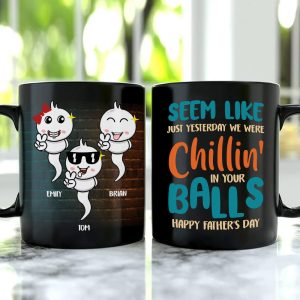 Seem Like Just Yesterday We Were Chillin' In Your Balls, Personalized Coffee Mug, Gift For Dad
