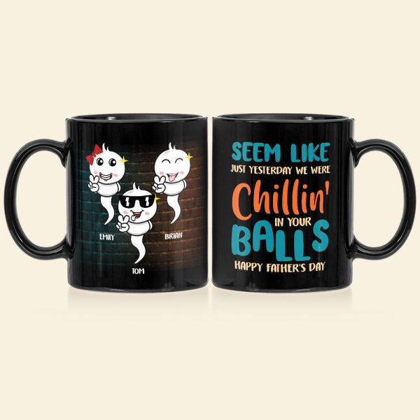 Seem Like Just Yesterday We Were Chillin' In Your Balls, Personalized Coffee Mug, Gift For Dad