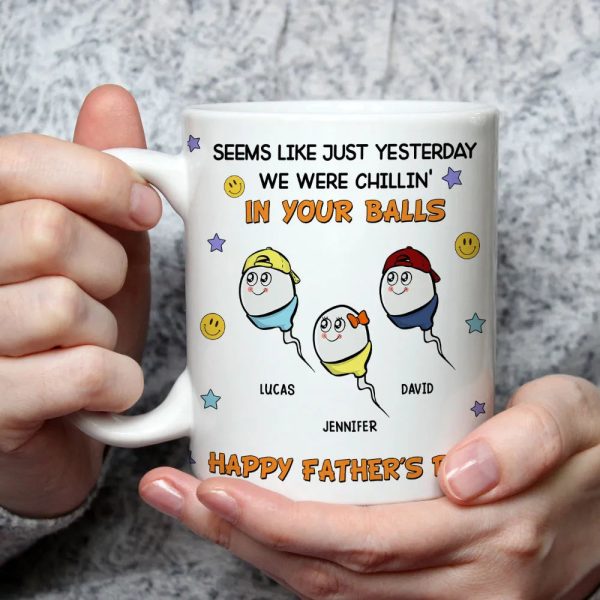 "Seems Like Just Yesterday We Were Chillin' In Your Balls" Mug Hilarious Custom Father's Day Mug Gift from Children
