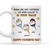 "Seems Like Just Yesterday We Were Chillin' In Your Balls" Mug Hilarious Custom Father's Day Mug Gift from Children