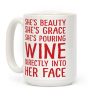 She's Beauty She's Grace She's Pouring Wine Directly Into Her Face Coffee Mug