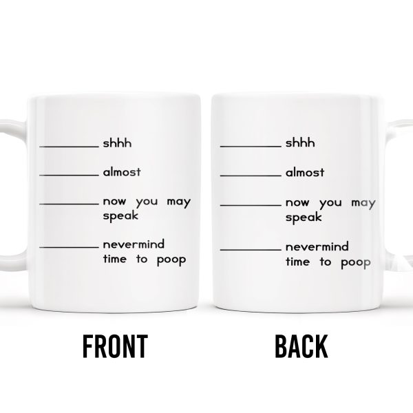 Shhh Almost Now You May Speak Nevermind Time To Poop Mug - Personalized Custom Coffee Mug - COL091_MG