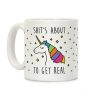 Shit's About To Get Real - Unicorn Coffee Mug