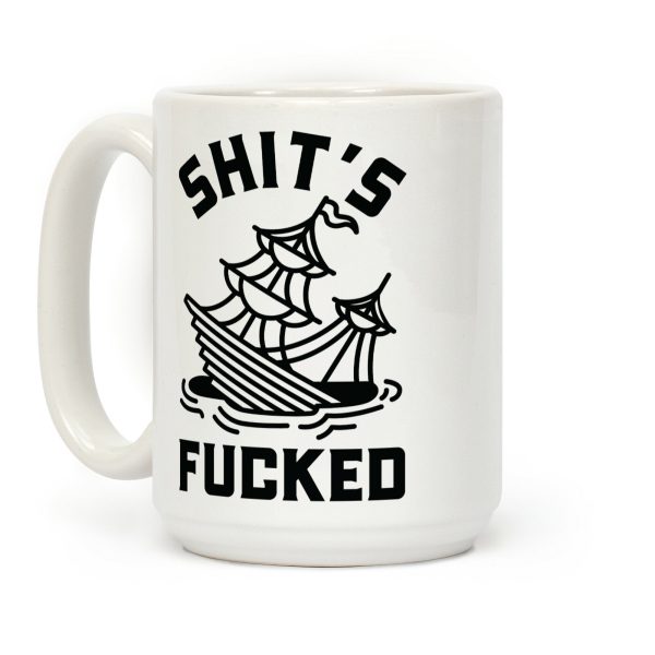 Shit's F***ed Sinking Ship Coffee Mug
