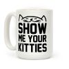 Show Me Your Kitties (Black Font) Coffee Mug