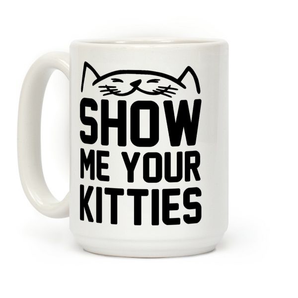 Show Me Your Kitties (Black Font) Coffee Mug