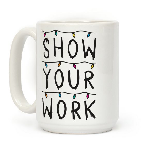 Show Your Work Parody Coffee Mug