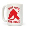 Shut Your Five Hole Coffee Mug