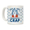 Sick Of Your Conservative Crap Coffee Mug