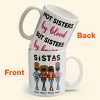 Sistas Not Sisters By Blood But Sisters By Heart - Personalized Mug - Birthday & Christmas Gift For Sista, Sister, Soul Sister, Best Friend, BFF, Bestie, Friend