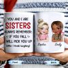 Sisters Always Remember To Pick Each Other Up - Personalized Custom Coffee Mug - BST512_MG