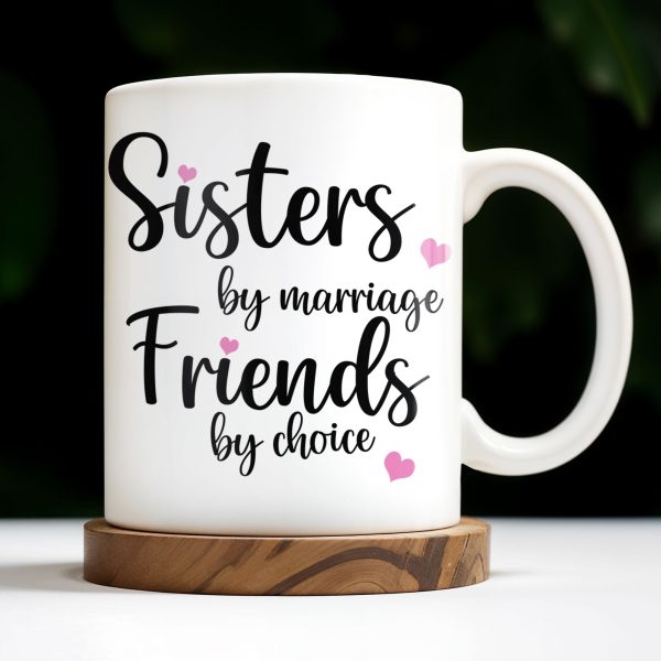 Sisters By Marriage Friends By Choice With Hearts And Floral Drinks - Personalized Custom Coffee Mug - BST184_MG