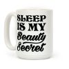 Sleep Is My Beauty Secret Coffee Mug