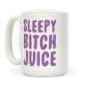 Sleepy Bitch Juice Coffee Mug